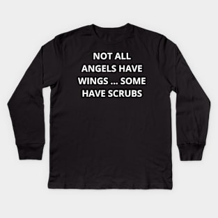 Not all angels have wings some have scrubs Kids Long Sleeve T-Shirt